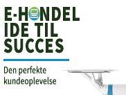 e-handel: Idé til succes - Den perfekte kundeoplevelse