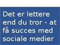 Det er lettere end du tror - at få succes med sociale medier